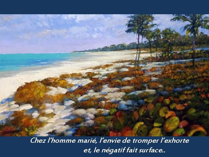 Chez l’homme marié, l’envie de tromper l’exhorte et, le négatif fait surface. . 