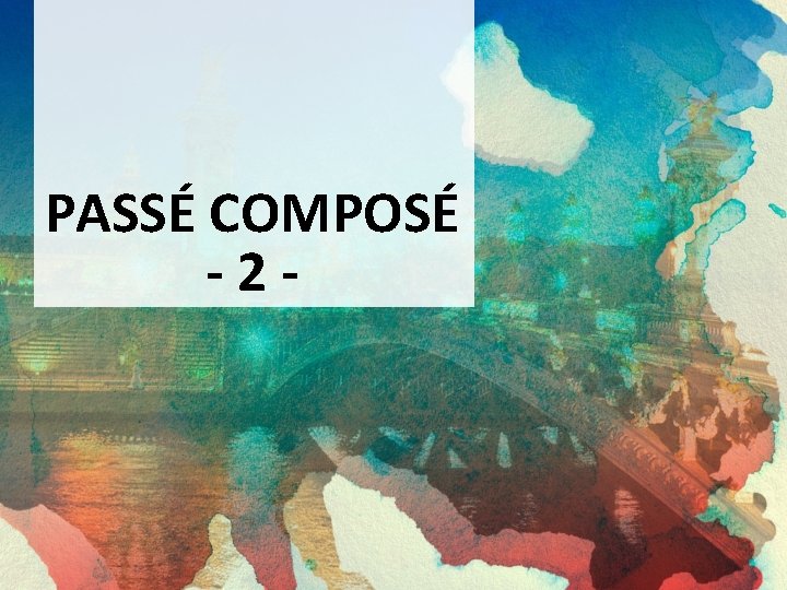 PASSÉ COMPOSÉ -2 - 