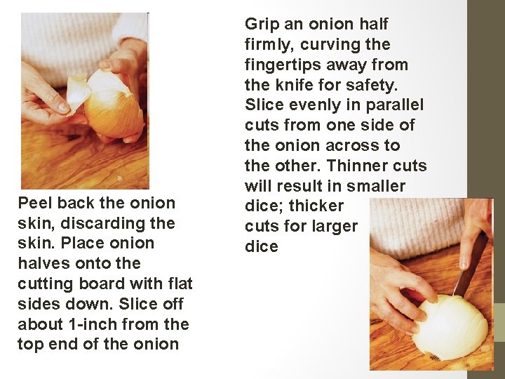 Peel back the onion skin, discarding the skin. Place onion halves onto the cutting