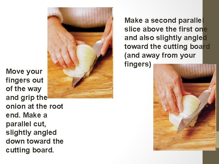 Move your fingers out of the way and grip the onion at the root