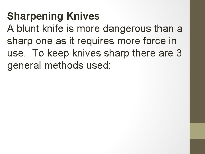 Sharpening Knives A blunt knife is more dangerous than a sharp one as it