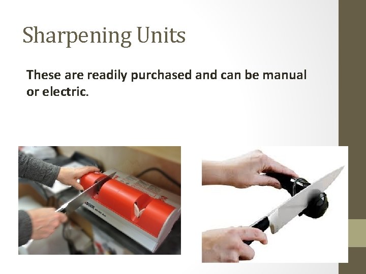Sharpening Units These are readily purchased and can be manual or electric. 