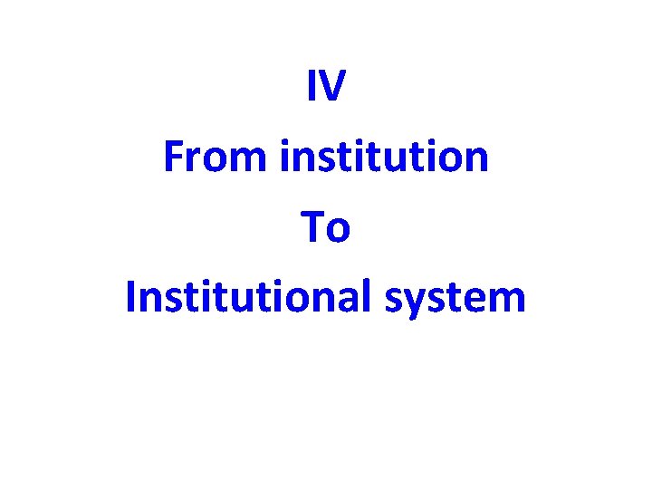 IV From institution To Institutional system 