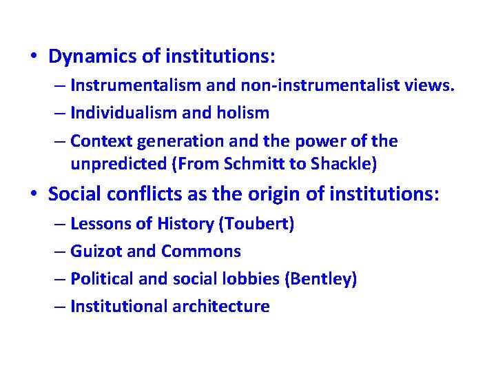  • Dynamics of institutions: – Instrumentalism and non-instrumentalist views. – Individualism and holism