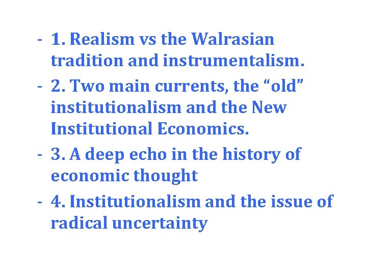 - 1. Realism vs the Walrasian tradition and instrumentalism. - 2. Two main currents,