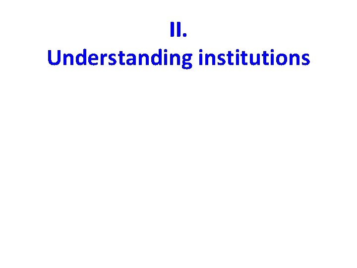 II. Understanding institutions 