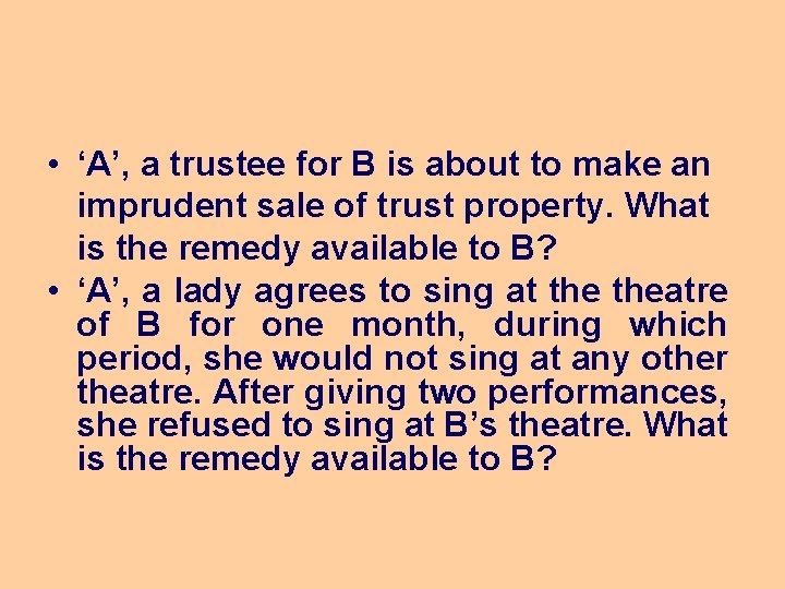 • ‘A’, a trustee for B is about to make an imprudent sale • ‘A’, a trustee for B is about to make an imprudent sale