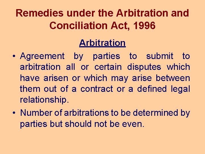 Remedies under the Arbitration and Conciliation Act, 1996 Arbitration • Agreement by parties to