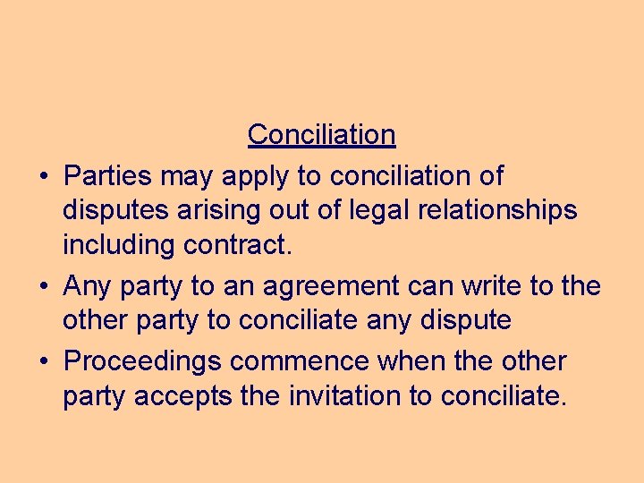 Conciliation • Parties may apply to conciliation of disputes arising out of legal relationships