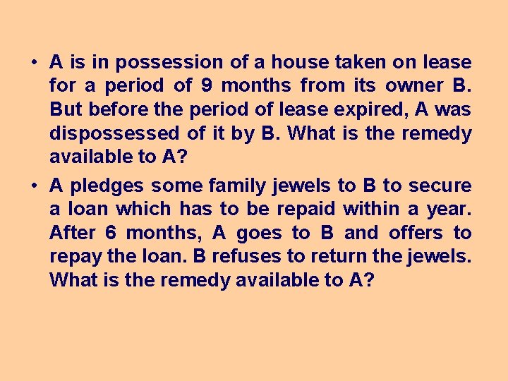  • A is in possession of a house taken on lease for a