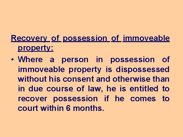 Recovery of possession of immoveable property: • Where a person in possession of immoveable