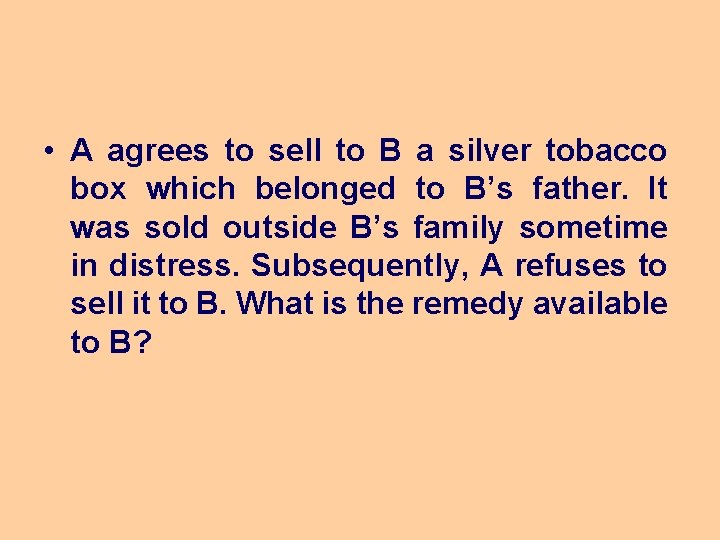  • A agrees to sell to B a silver tobacco box which belonged