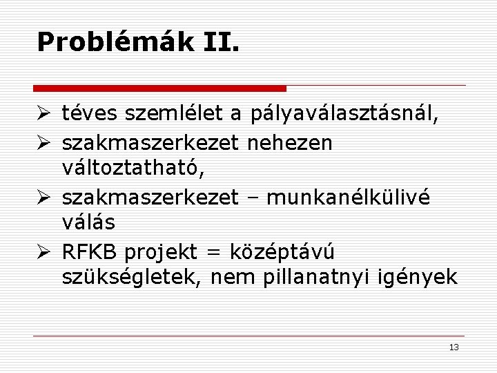 Problémák II. Ø téves szemlélet a pályaválasztásnál, Ø szakmaszerkezet nehezen változtatható, Ø szakmaszerkezet –