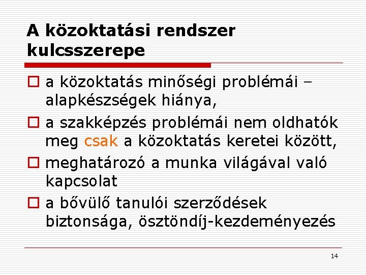 A közoktatási rendszer kulcsszerepe o a közoktatás minőségi problémái – alapkészségek hiánya, o a