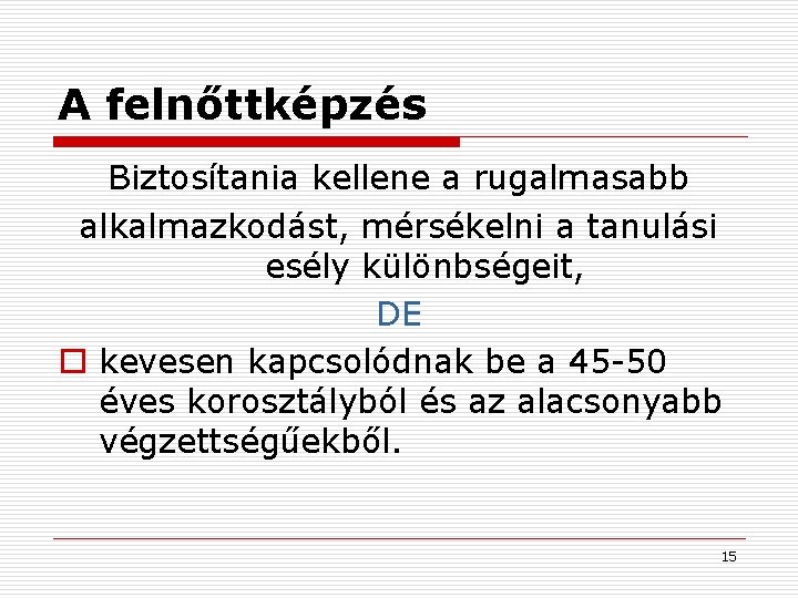 A felnőttképzés Biztosítania kellene a rugalmasabb alkalmazkodást, mérsékelni a tanulási esély különbségeit, DE o