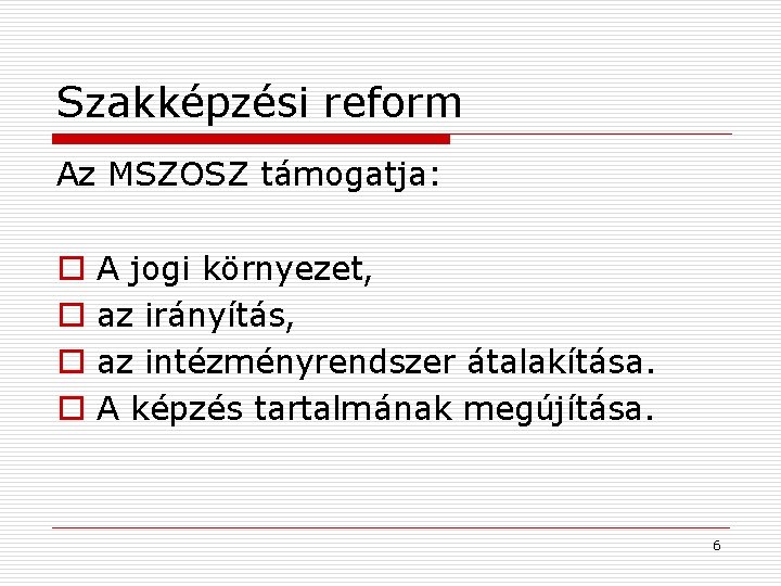 Szakképzési reform Az MSZOSZ támogatja: o o A jogi környezet, az irányítás, az intézményrendszer