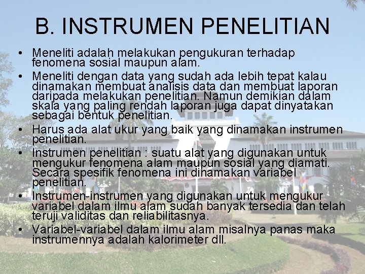 B. INSTRUMEN PENELITIAN • Meneliti adalah melakukan pengukuran terhadap fenomena sosial maupun alam. •