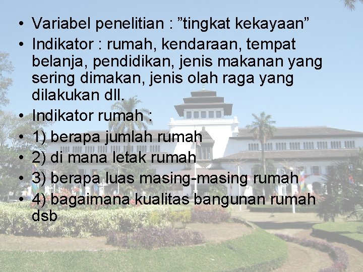  • Variabel penelitian : ”tingkat kekayaan” • Indikator : rumah, kendaraan, tempat belanja,