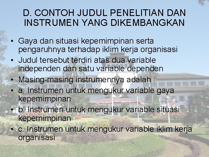 D. CONTOH JUDUL PENELITIAN DAN INSTRUMEN YANG DIKEMBANGKAN • Gaya dan situasi kepemimpinan serta