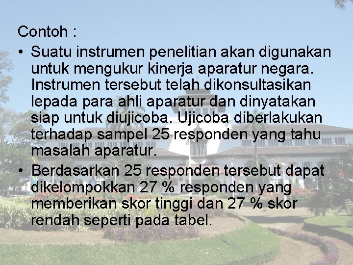 Contoh : • Suatu instrumen penelitian akan digunakan untuk mengukur kinerja aparatur negara. Instrumen