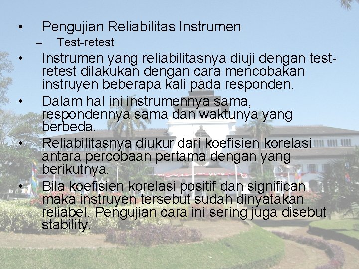  • Pengujian Reliabilitas Instrumen – • • Test-retest Instrumen yang reliabilitasnya diuji dengan