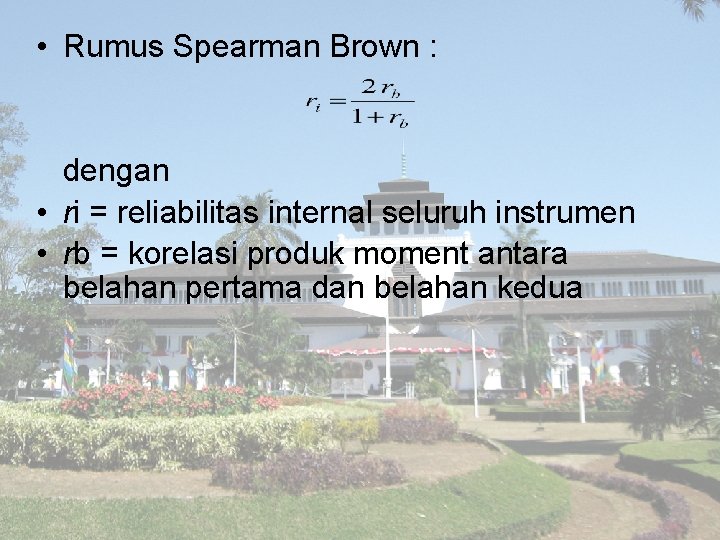  • Rumus Spearman Brown : dengan • ri = reliabilitas internal seluruh instrumen