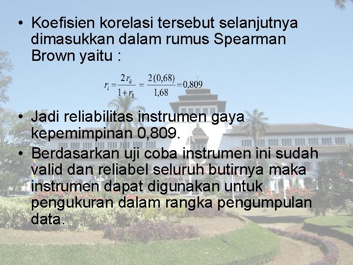  • Koefisien korelasi tersebut selanjutnya dimasukkan dalam rumus Spearman Brown yaitu : •