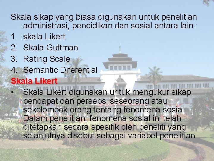 Skala sikap yang biasa digunakan untuk penelitian administrasi, pendidikan dan sosial antara lain :