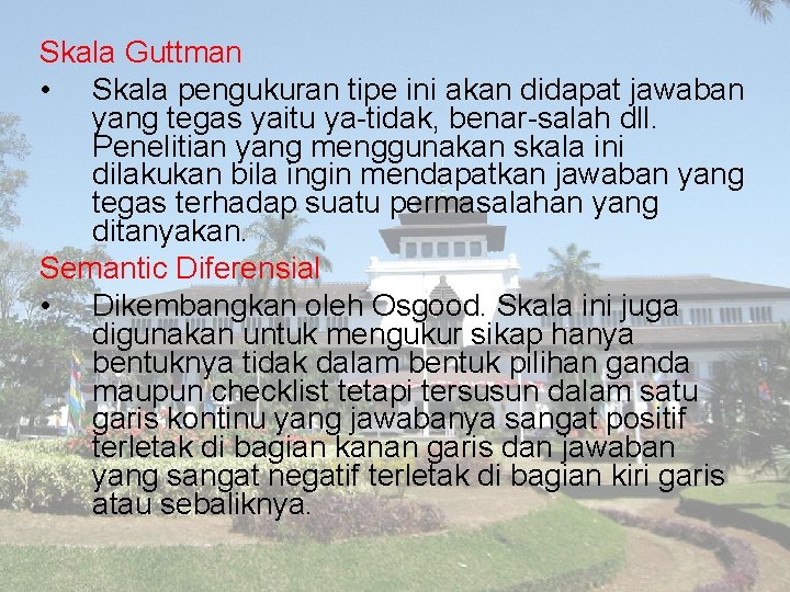 Skala Guttman • Skala pengukuran tipe ini akan didapat jawaban yang tegas yaitu ya-tidak,