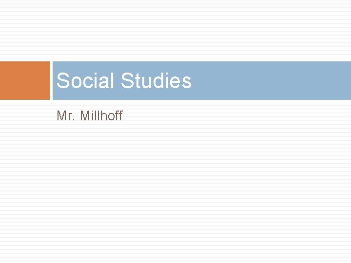 Social Studies Mr. Millhoff 