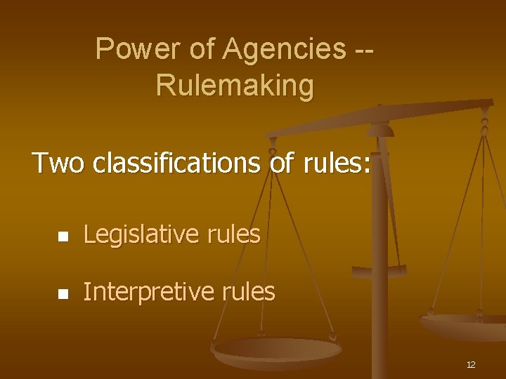 Power of Agencies -Rulemaking Two classifications of rules: n Legislative rules n Interpretive rules