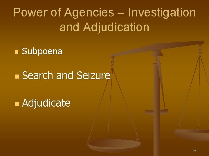 Power of Agencies – Investigation and Adjudication n Subpoena n Search and Seizure n