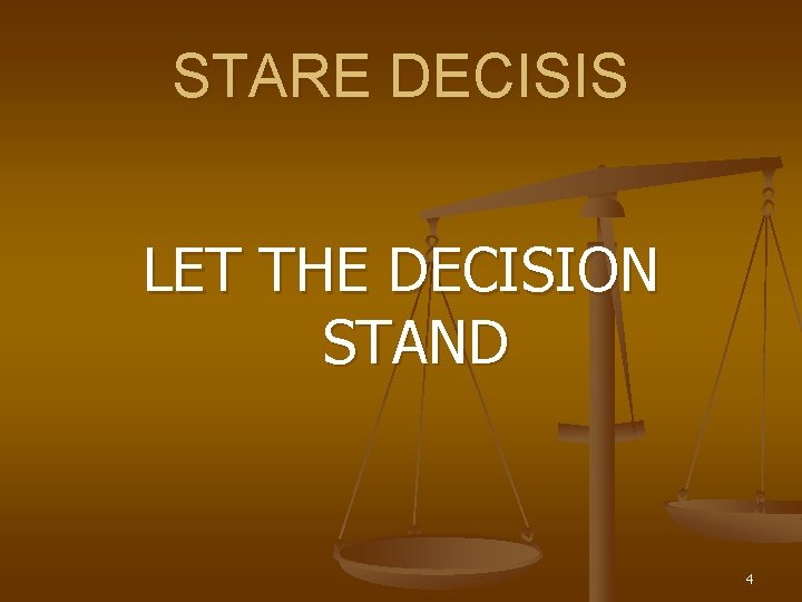 STARE DECISIS LET THE DECISION STAND 4 