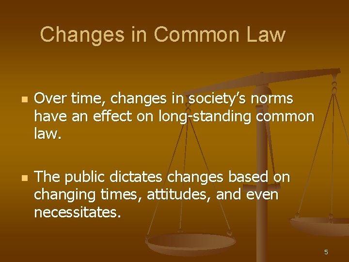 Changes in Common Law n n Over time, changes in society’s norms have an