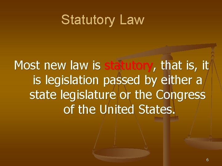 Statutory Law Most new law is statutory, that is, it is legislation passed by