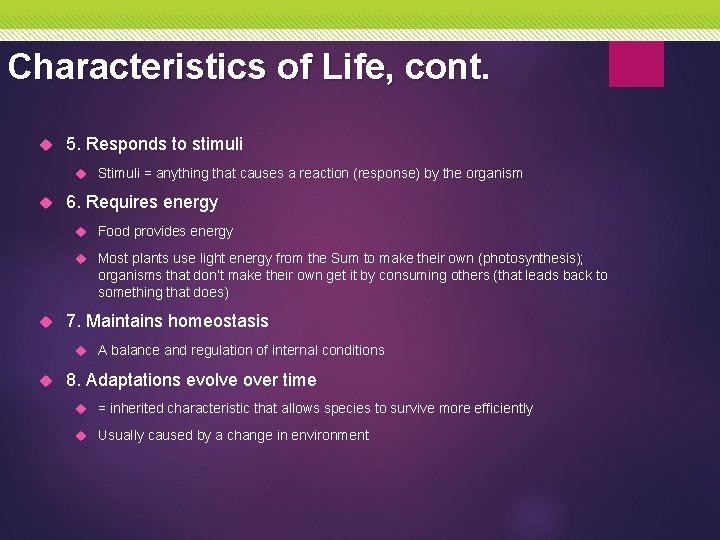 Characteristics of Life, cont. 5. Responds to stimuli Stimuli = anything that causes a