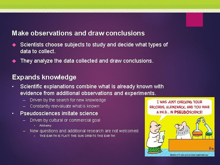 Make observations and draw conclusions Scientists choose subjects to study and decide what types