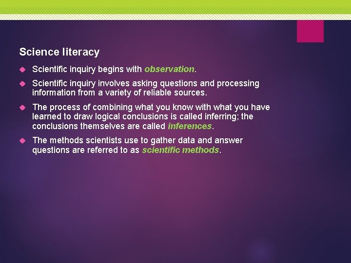 Science literacy Scientific inquiry begins with observation. Scientific inquiry involves asking questions and processing