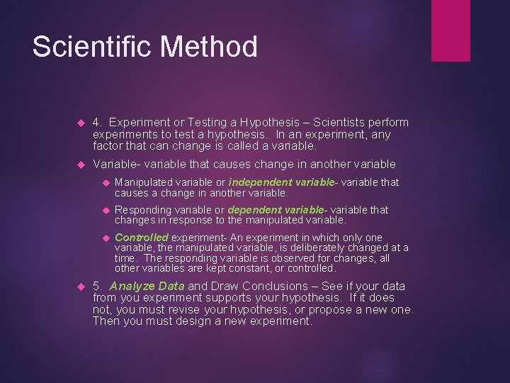 Scientific Method 4. Experiment or Testing a Hypothesis – Scientists perform experiments to test