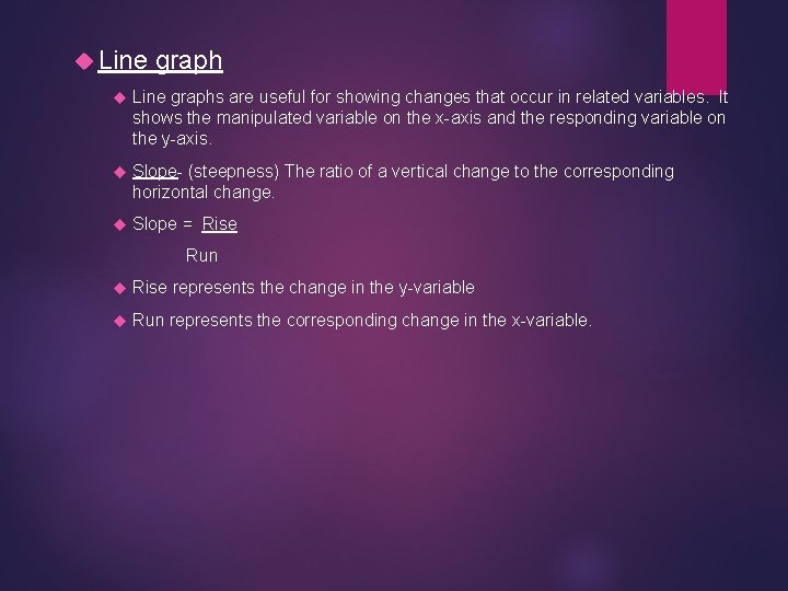  Line graphs are useful for showing changes that occur in related variables. It