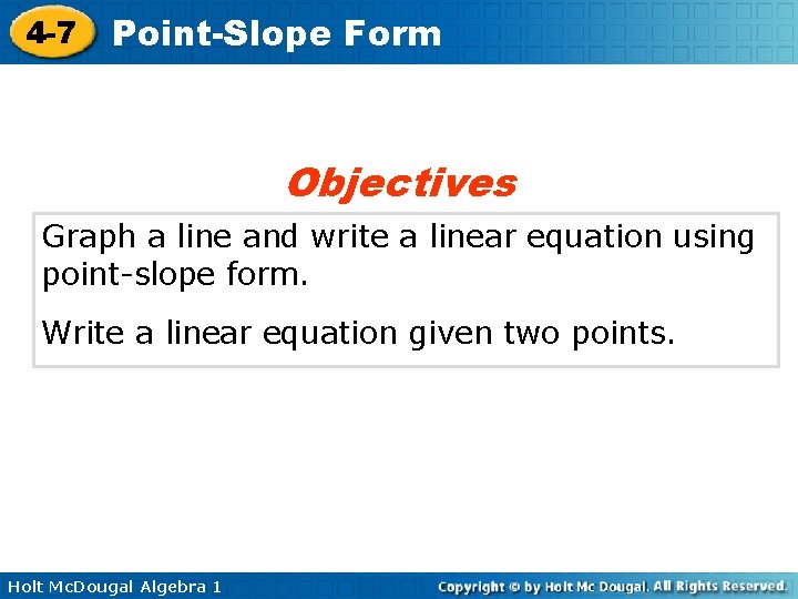 4 -7 Point-Slope Form Objectives Graph a line and write a linear equation using