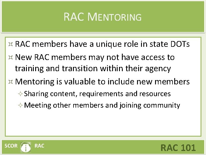 RAC MENTORING RAC members have a unique role in state DOTs New RAC members