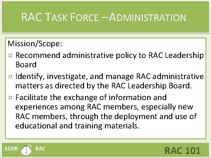 RAC TASK FORCE – ADMINISTRATION Mission/Scope: Recommend administrative policy to RAC Leadership Board Identify,