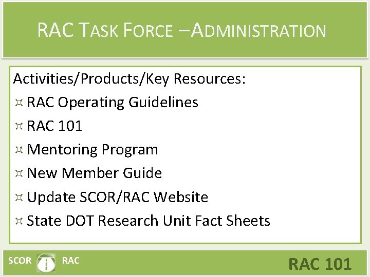 RAC TASK FORCE – ADMINISTRATION Activities/Products/Key Resources: RAC Operating Guidelines RAC 101 Mentoring Program