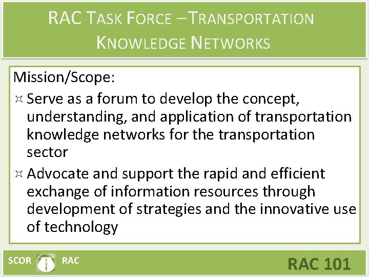 RAC TASK FORCE – TRANSPORTATION KNOWLEDGE NETWORKS Mission/Scope: Serve as a forum to develop