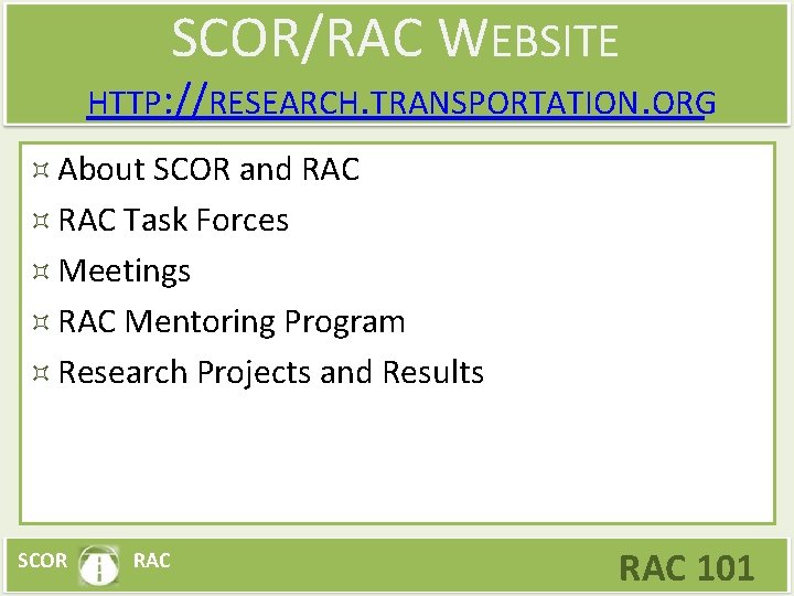 SCOR/RAC WEBSITE HTTP: //RESEARCH. TRANSPORTATION. ORG About SCOR and RAC Task Forces Meetings RAC