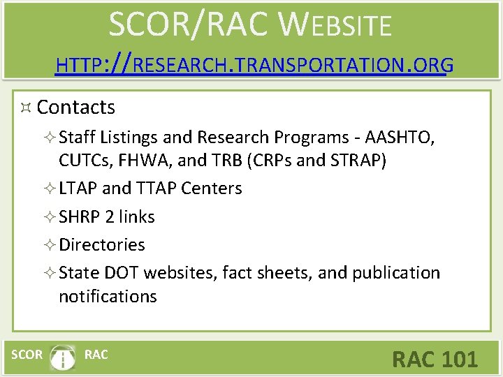 SCOR/RAC WEBSITE HTTP: //RESEARCH. TRANSPORTATION. ORG Contacts Staff Listings and Research Programs - AASHTO,