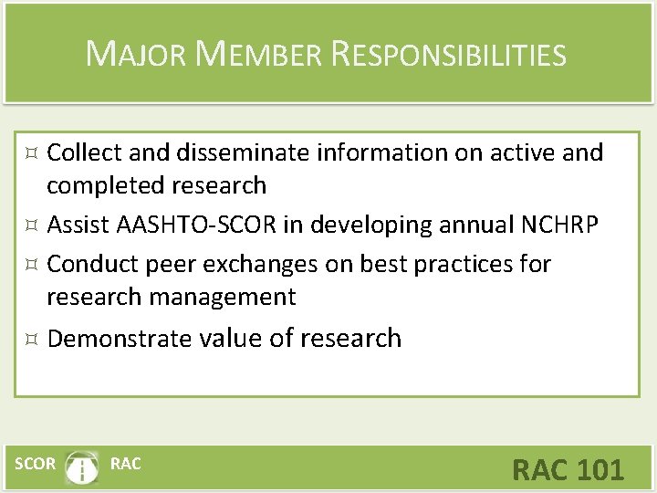 MAJOR MEMBER RESPONSIBILITIES Collect and disseminate information on active and completed research Assist AASHTO-SCOR