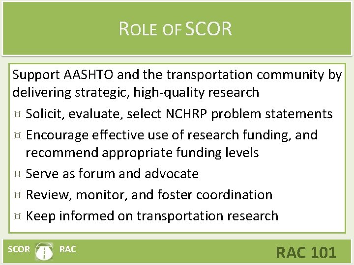 ROLE OF SCOR Support AASHTO and the transportation community by delivering strategic, high-quality research