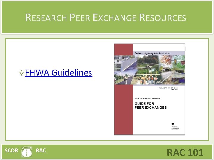 RESEARCH PEER EXCHANGE RESOURCES FHWA Guidelines SCOR RAC 101 